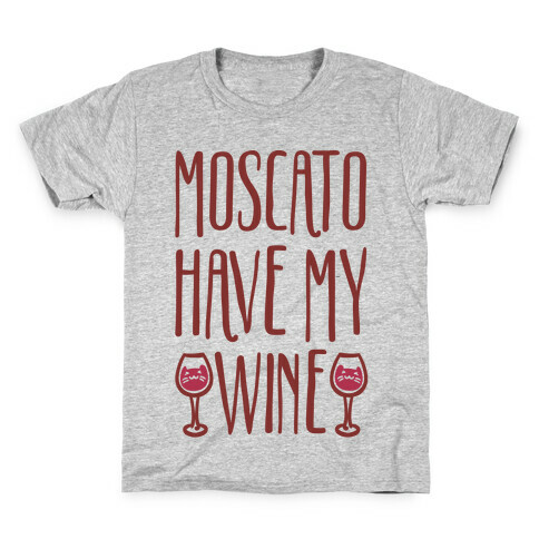 Moscato Have My Wine Kids T-Shirt