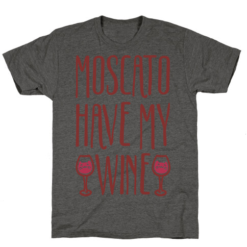 Moscato Have My Wine T-Shirt