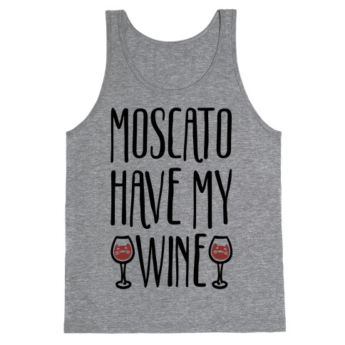 Moscato Have My Wine Tank Top