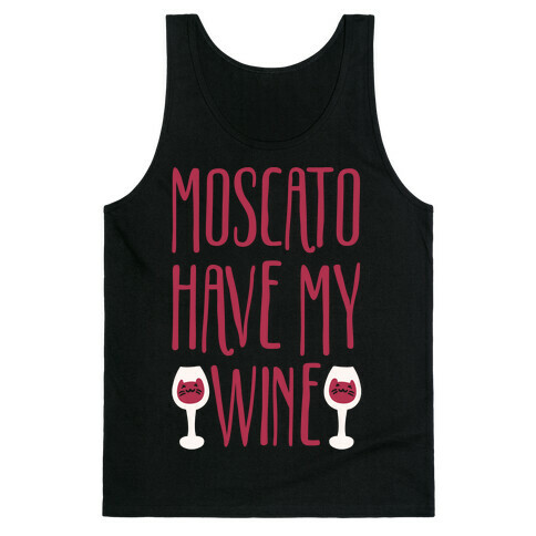 Moscato Have My Wine Tank Top