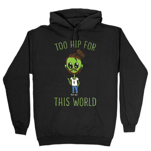 Too Hip For This World Hooded Sweatshirt