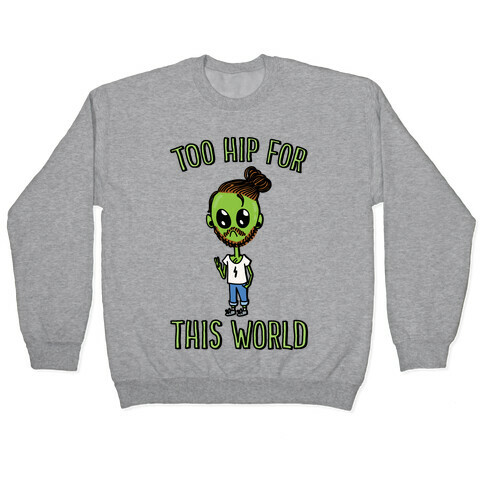 Too Hip For This World Pullover