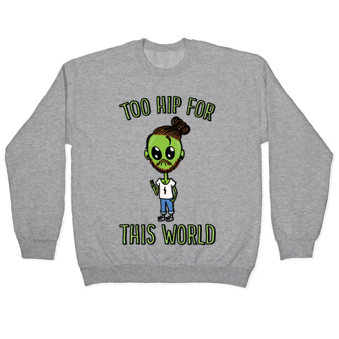 Too Hip For This World Pullover