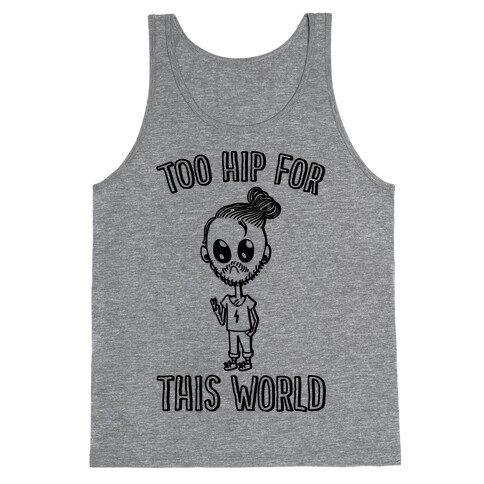 Too Hip For This World Tank Top