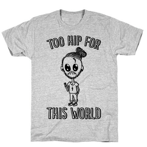 Too Hip For This World T-Shirt