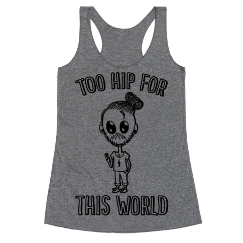 Too Hip For This World Racerback Tank Top