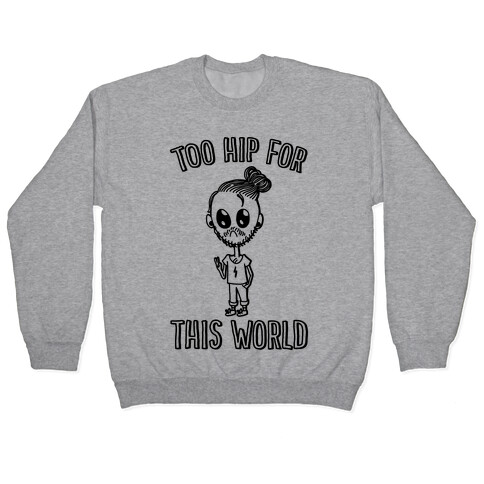 Too Hip For This World Pullover