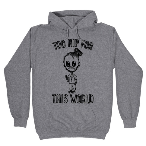 Too Hip For This World Hooded Sweatshirt