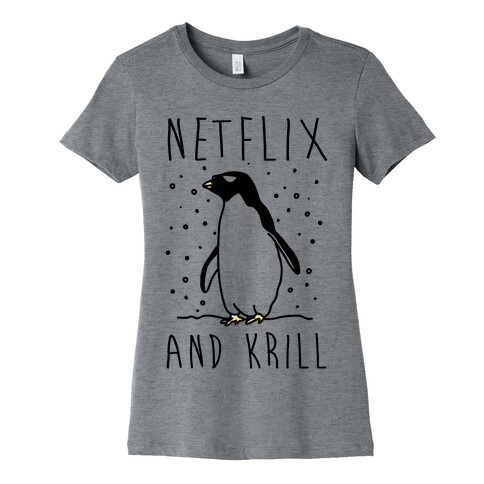 Netflix And Krill Womens T-Shirt
