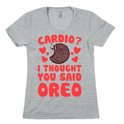 Cardio? I Thought You Said Oreo Womens T-Shirt