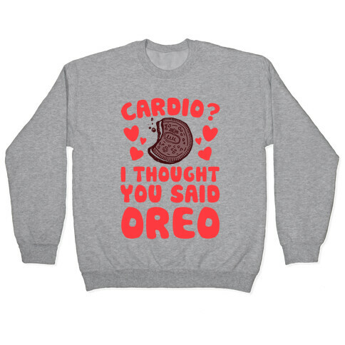 Cardio? I Thought You Said Oreo Pullover