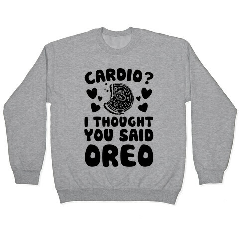 Cardio? I Thought You Said Oreo Pullover