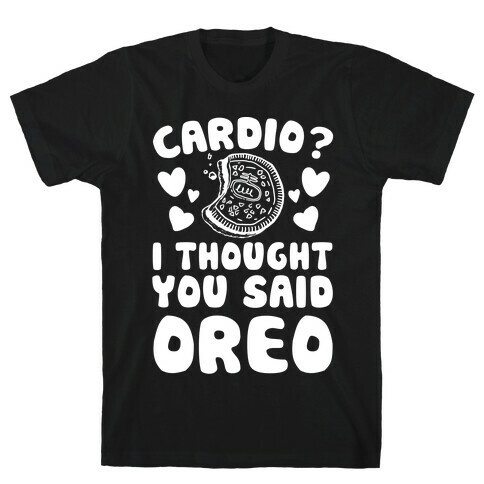 Cardio? I Thought You Said Oreo T-Shirt