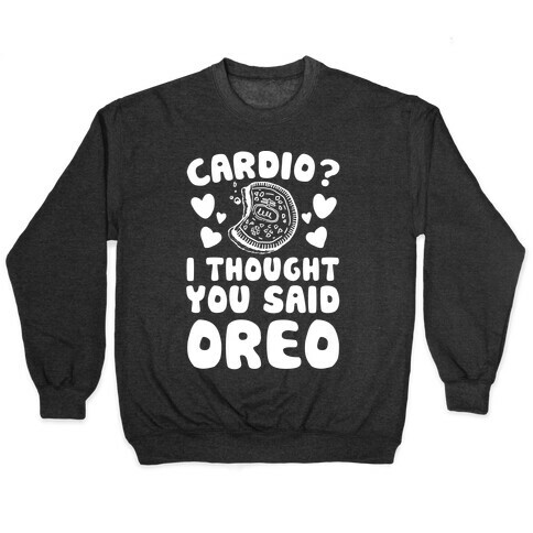 Cardio? I Thought You Said Oreo Pullover