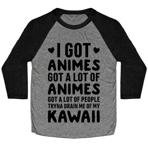 I Got Animes Got A Lot Of Animes Baseball Tee