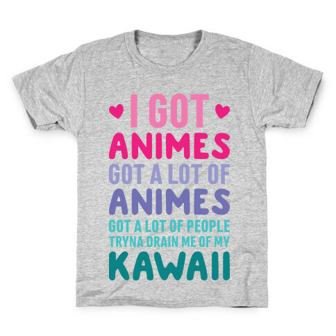 I Got Animes Got A Lot Of Animes Kids T-Shirt