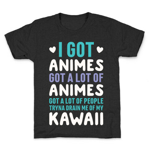 I Got Animes Got A Lot Of Animes Kids T-Shirt