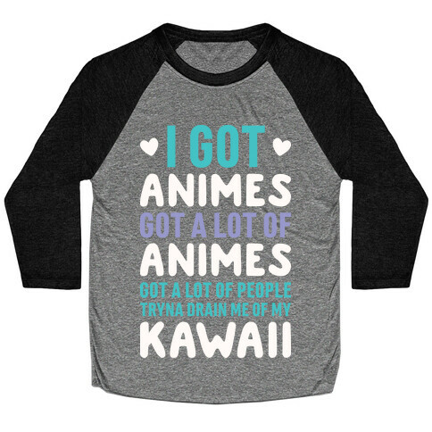 I Got Animes Got A Lot Of Animes Baseball Tee