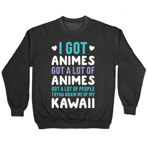 I Got Animes Got A Lot Of Animes Pullover