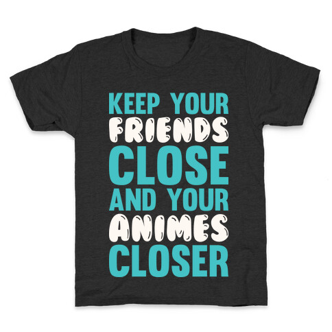 Keep Your Friends Close And Your Animes Closer Kids T-Shirt