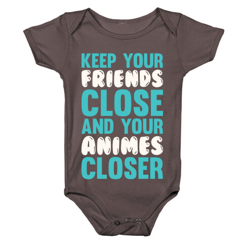 Keep Your Friends Close And Your Animes Closer Baby One-Piece