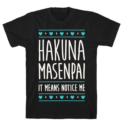 Hakuna Masenpai It Means Notice Me T-Shirt