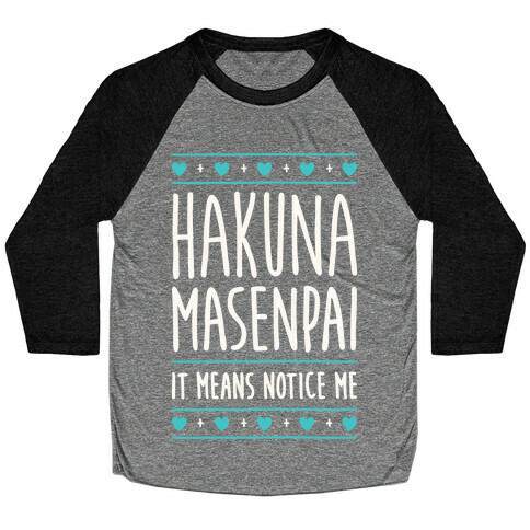 Hakuna Masenpai It Means Notice Me Baseball Tee