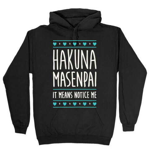 Hakuna Masenpai It Means Notice Me Hooded Sweatshirt