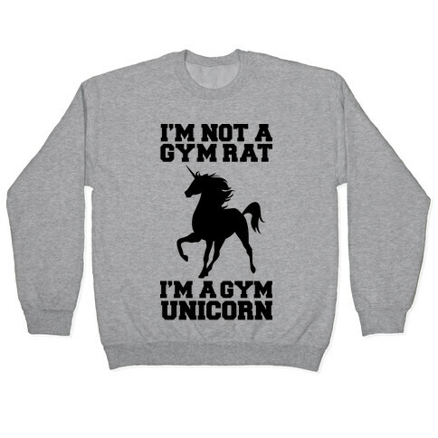 I'm Not A Gym Rat I'm A Gym Unicorn Pullover