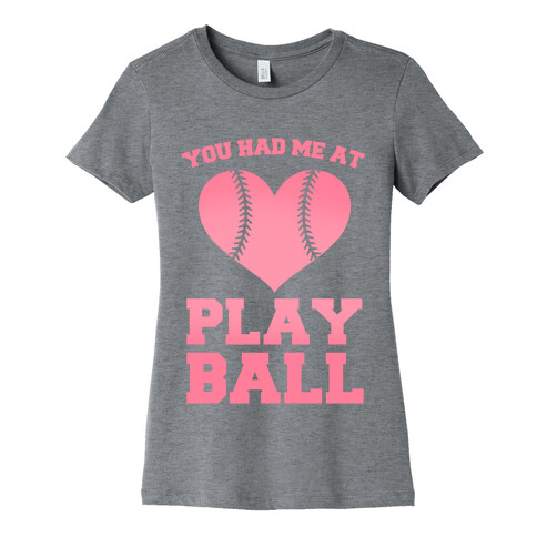 You Had Me At Play Ball Womens T-Shirt