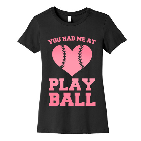 You Had Me At Play Ball Womens T-Shirt