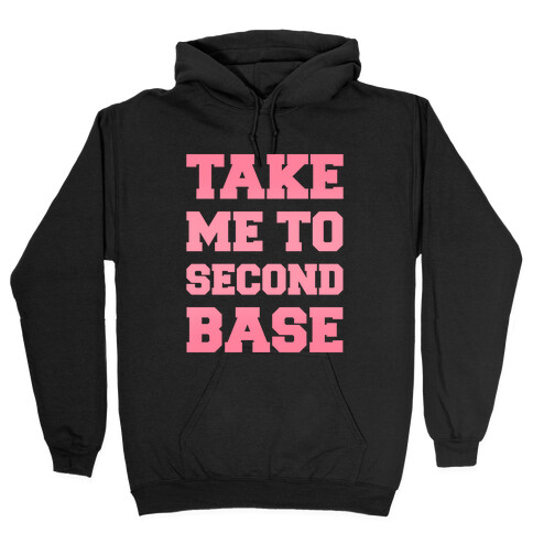 Take Me To Second Base Hooded Sweatshirt