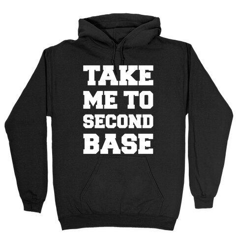 Take Me To Second Base Hooded Sweatshirt