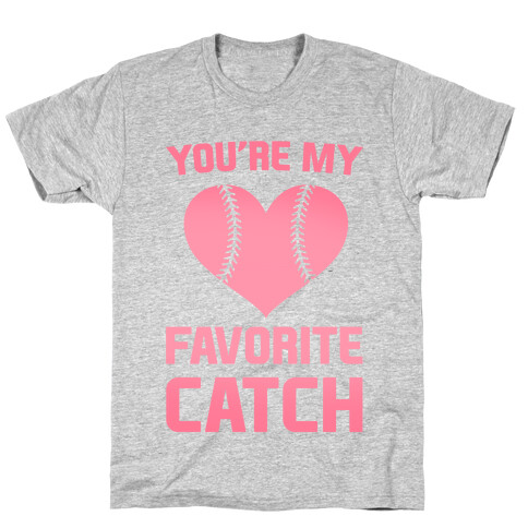 You're My Favorite Catch T-Shirt