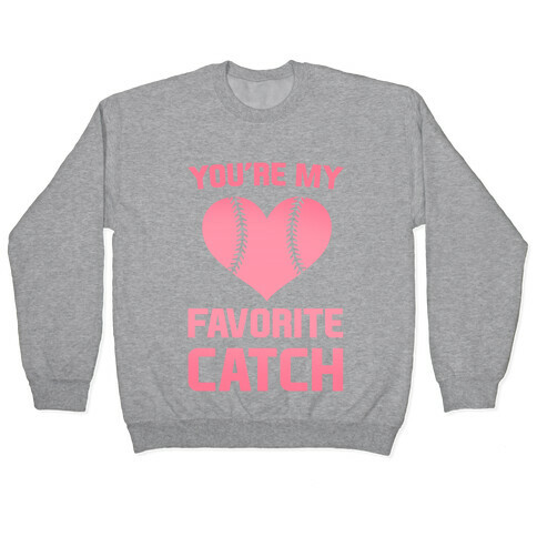 You're My Favorite Catch Pullover