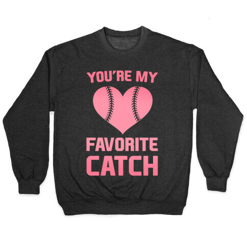 You're My Favorite Catch Pullover