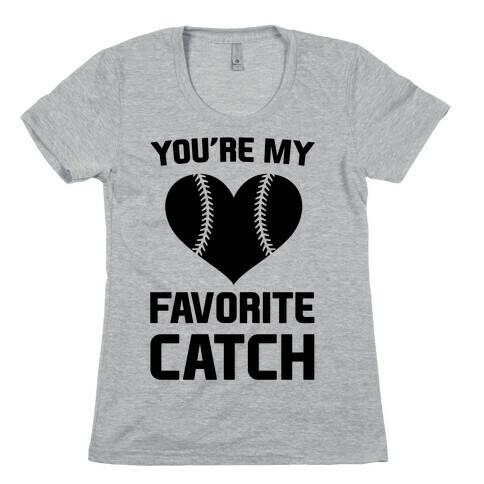 You're My Favorite Catch Womens T-Shirt
