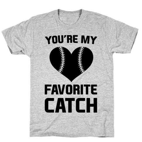You're My Favorite Catch T-Shirt