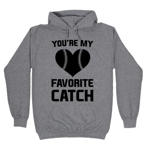 You're My Favorite Catch Hooded Sweatshirt