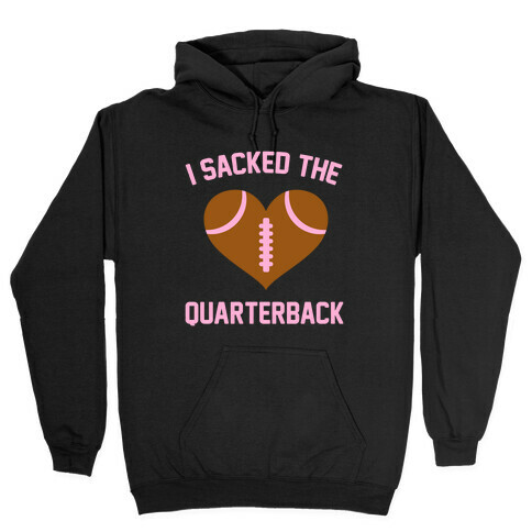 I Sacked The Quarterback Hooded Sweatshirt