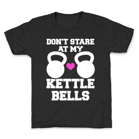 Don't Stare At My Kettlebells Kids T-Shirt