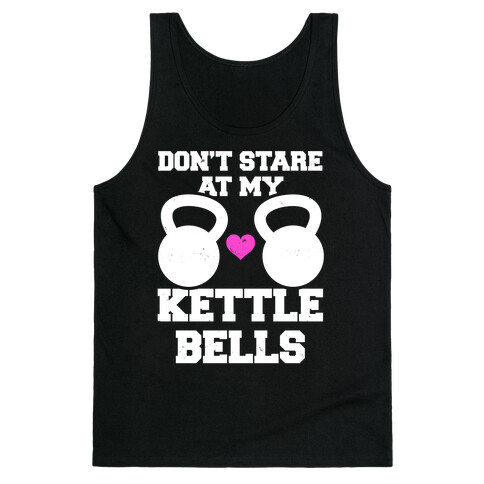 Don't Stare At My Kettlebells Tank Top