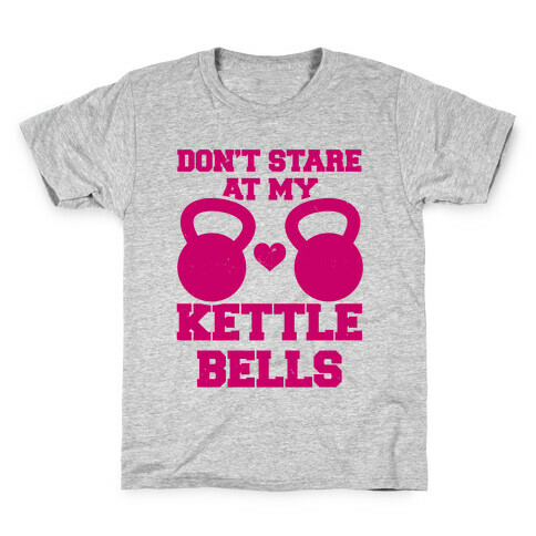 Don't Stare At My Kettlebells Kids T-Shirt