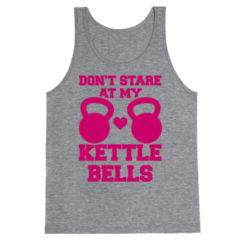 Don't Stare At My Kettlebells Tank Top