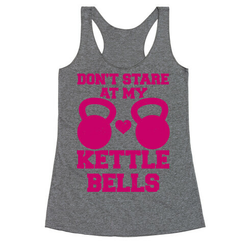 Don't Stare At My Kettlebells Racerback Tank Top