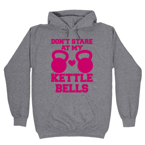 Don't Stare At My Kettlebells Hooded Sweatshirt