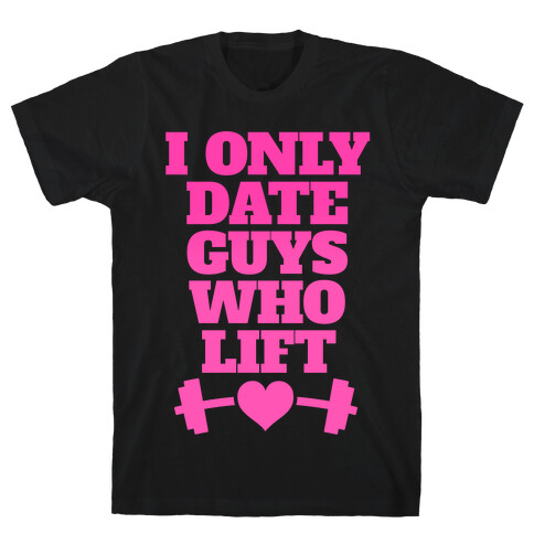 I Only Date Guys Who Lift T-Shirt