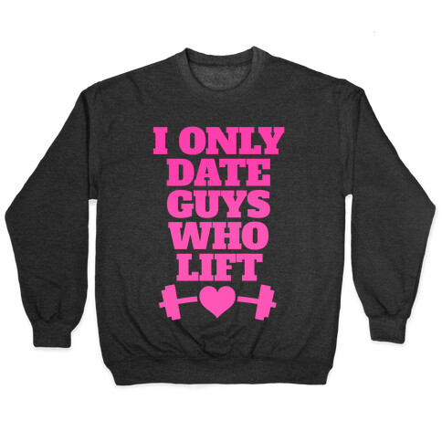 I Only Date Guys Who Lift Pullover