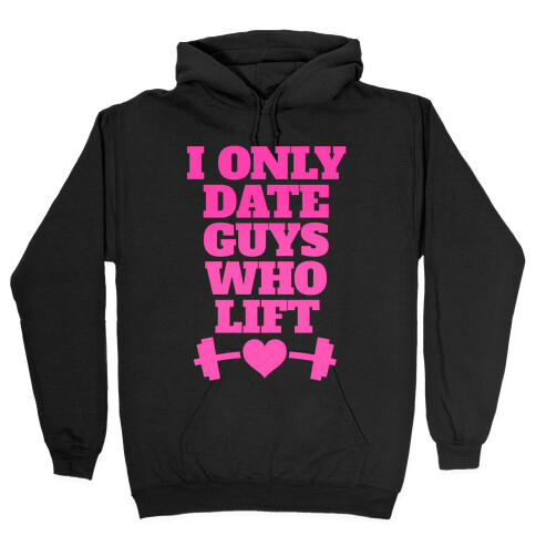 I Only Date Guys Who Lift Hooded Sweatshirt