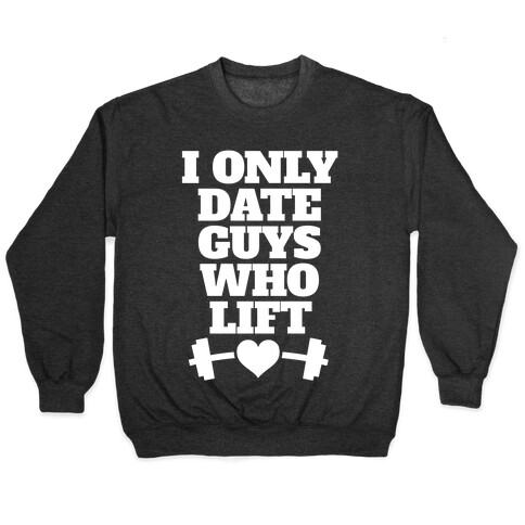 I Only Date Guys Who Lift Pullover